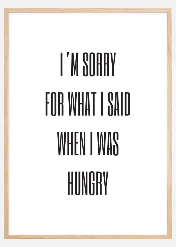 I'm sorry for what i said when was hungry Plakat (21x29.7 cm (A4))